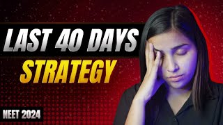 NEET 2024 Last 40 Days Most Practical Strategy [upl. by Melnick]