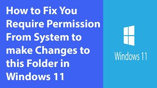 How to Fix You Require Permission From System to make Changes to this Folder in Windows 11 [upl. by Nadia]