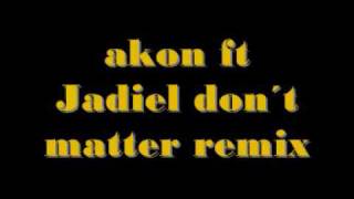 Akon ft Jadiel Don´t Matter Remix [upl. by Ellehcyt478]