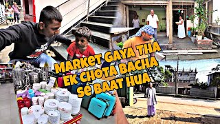 Vlog  42 Market Gaya Tha Ek Chota Bacha Se Baat Hua [upl. by Llewxam]