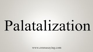 How To Say Palatalization [upl. by Htiekel]