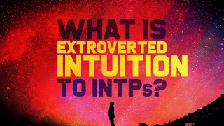 Are You Really an INTP Explaining Extraverted Intuition [upl. by Hcaz]