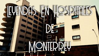 HISTORIAS PARANORMALES EN HOSPITALES LEYENDAS DE MONTERREY [upl. by Aufa158]