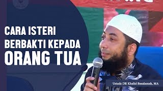 Cara berbakti isteri kepada orang tua Ustadz DR Khalid Basalamah MA [upl. by Naletak]