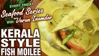 Kerala Style Meen Curry  How To Make Fish Moilee At Home  Seafood Series  Varun Inamdar [upl. by Eniruam956]