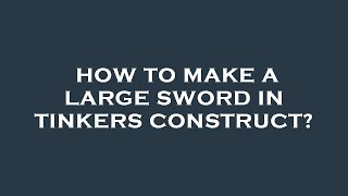 How to make a large sword in tinkers construct [upl. by Prady]