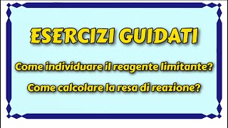 Come calcolare la resa di una reazione come individuare il reagente limitante  Esercizi guidati [upl. by Carbone]