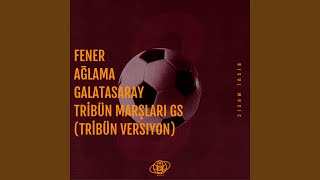 FENER AĞLAMA GALATASARAY TRİBÜN MARŞLARI GS Tribün Versiyon [upl. by Eupheemia]