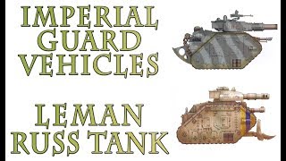 Warhammer 40k Lore  The Leman Russ Imperial Guard Vehicles [upl. by Aehtrod606]