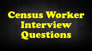 Census Worker Interview Questions [upl. by Enived]