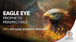 EAGLE EYE PROPHETIC PERSPECTIVES  Oct 25 2024  Art Lucier amp Sammy Robinson [upl. by Tooley]