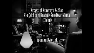 Krzysztof Krawczyk amp 2Pac  Kto Odchodzi Kradnie SnyDear Mama Blend [upl. by Aisats]