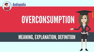 What Is OVERCONSUMPTION OVERCONSUMPTION Definition amp Meaning [upl. by Anomor]