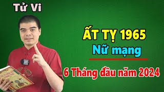 Tử Vi Tuổi Ất Tỵ 1965 Nữ Mạng  6 Tháng Đầu Năm 2024 Sẽ Ra Sao Vận Hạn Thế Nào  Đạo Sĩ Tử Thông [upl. by Minardi]