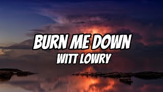 Witt Lowry  Burn Me Down Lyrics feat Gomey [upl. by Nahgrom]