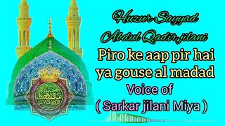 Piro ke aap pir hai ya gouse al madad  jilani Miya naat Sharif  huzur Sayyad jilani Miya sarkar [upl. by Nolak]