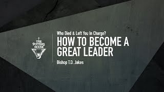 How To Become a Great Leader  Bishop TD Jakes [upl. by Gusty389]