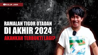 RAMALAN TIGOR OTADAN DI AKHIR 2024 AKANKAH TERBUKTI [upl. by Grethel]