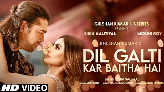 Dil Galti Kar Baitha HaiOfficial Video SongJubin Nautiyal Mouni RoyGurmeet CHimansh KMeet B [upl. by Aibun375]