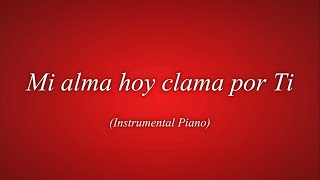 Mi alma hoy clama por ti  Instrumental Piano [upl. by Aihselat278]