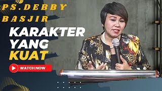 KHOTBAH PS DEBBY BASJIR  KARAKTER YANG KUAT  KARAKTER KUAT [upl. by Collyer132]