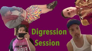 Digression Session 19 [upl. by Eiblehs]