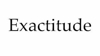 How to Pronounce Exactitude [upl. by Sitnerp]