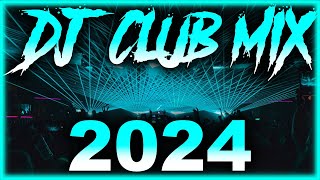 DJ CLUB SONGS 2024  Mashups amp Remixes of Popular Songs 2024  DJ Remix Club Music Party Mix 2024 🎉 [upl. by Edasalof]