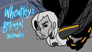 Wheatleys betrayal  animatic [upl. by Eetnom]