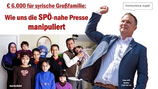 6000 Euro für syrische Großfamilie wie uns die SPÖnahe Presse manipuliert [upl. by Rock]