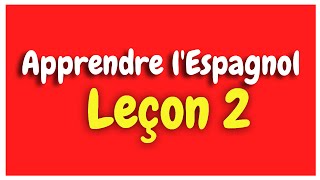 Apprendre lEspagnol Leçon 2 Pour Débutants HD [upl. by Fabiola]