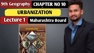 9th Geography  Chapter 10  Urbanization  Lecture 1  Maharashtra Board [upl. by Nodnas]