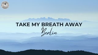 Berlin  Take My Breath Away HD Lyric Video [upl. by Bilac661]