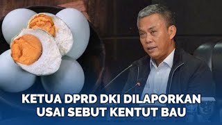 Disebut Hina Brebes Ketua DPRD DKI Prasetyo Edi Dilaporkan Usai Sebut Telur Asin Bikin Kentut Bau [upl. by Enelloc]