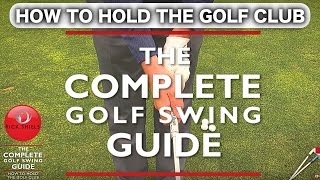 HOW TO HOLD THE GOLF CLUB  THE COMPLETE GOLF SWING GUIDE [upl. by Imuy]