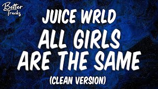 Juice WRLD  All Girls Are The Same Clean Lyrics 🔥 All Girls Are The Same Clean [upl. by Eneleuqcaj]