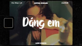 ♬ Lofi LyricsDáng em  Dương Edward x meChill  Kho Nhạc Tiktok Trung Quốc Lofi Lời Việt [upl. by Kleeman]