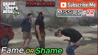 GTA 5  Mission 22  Fame or Shame 100 FK GAMER  NEW GAMEPLAY  EPISODE 15 [upl. by Eetnahc]