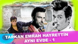 Tarkan Emrah Hayrettin aynı evde 1 [upl. by Einavoj]