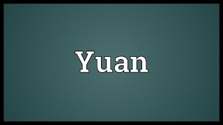 Yuan Meaning [upl. by Nabois]