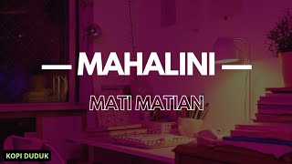 MAHALINI  MATI MATIAN Lirik Lagu 2024 [upl. by Ahsratal557]