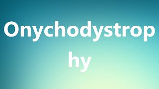 Onychodystrophy  Medical Meaning and Pronunciation [upl. by At]