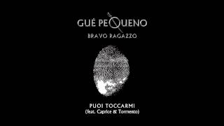 GUÈ PEQUENO  Puoi Toccarmi feat Tormento amp Caprice Audio [upl. by Aekal7]