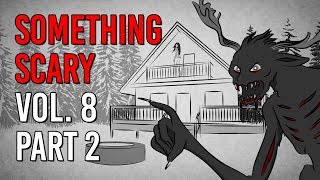 Something Scary Vol 8 Part 2  Scary Story Time Compilation  Something Scary  Snarled [upl. by Sirovart]