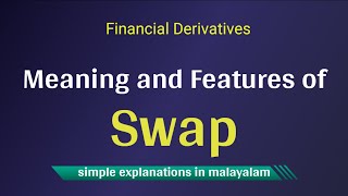 Meaning and Features of Swaps  Financial Derivatives  Malayalam [upl. by Dewie]