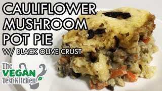 Cauliflower Mushroom Pot Pie w Black Olive Crust  The Vegan Test Kitchen [upl. by Eneloj793]