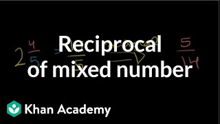 Reciprocal of a mixed number  Fractions  PreAlgebra  Khan Academy [upl. by Eimmas398]