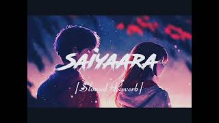 Saiyaara slowed Reverb song [upl. by Bohner]