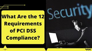 What Are the 12 Requirements of PCI DSS Compliance [upl. by Tongue]