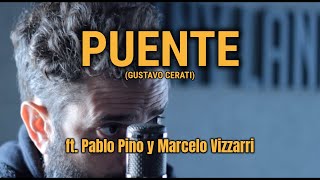 PUENTE Gustavo Cerati  Marcelo Vizzarri ft Pablo Pino [upl. by Berck]